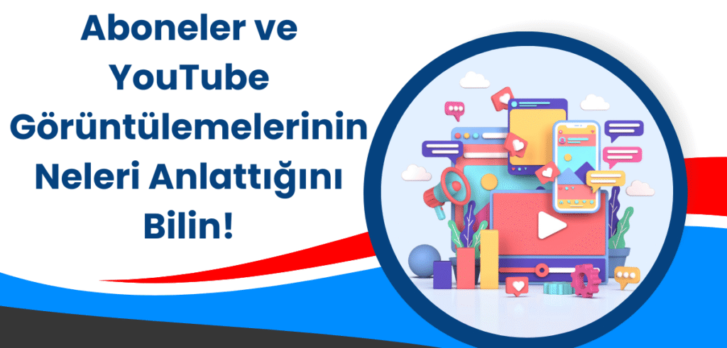 Aboneler ve YouTube Görüntülemelerinin Neleri Anlattığını Bilin!