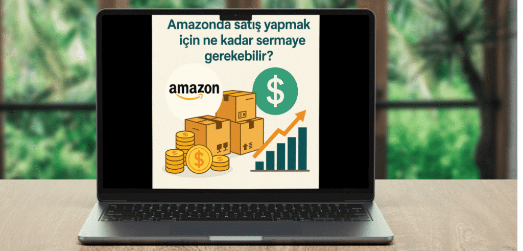 Amazonda Satış Yapmak için Ne Kadar Sermaye Gerekebilir?