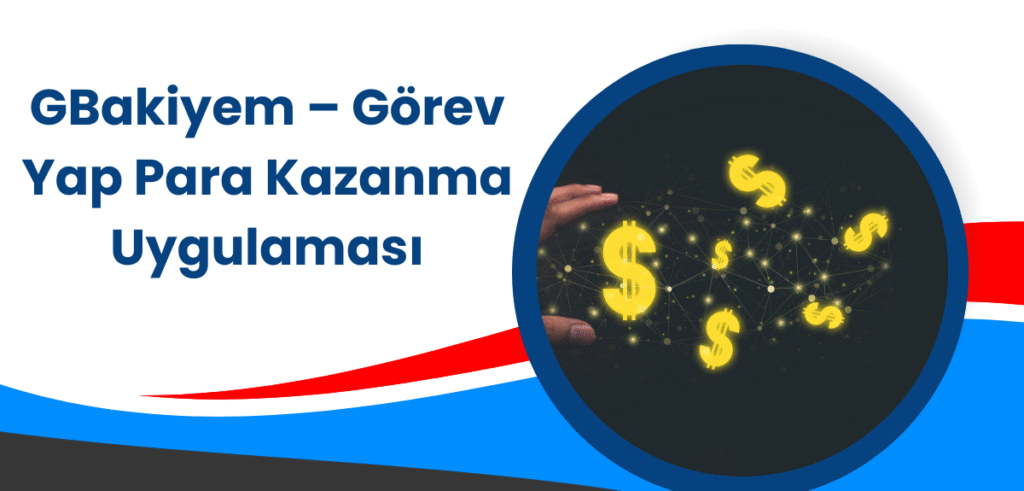 Para Kazanma Uygulamaları - GBakiyem – Görev Yap Para Kazanma Uygulaması